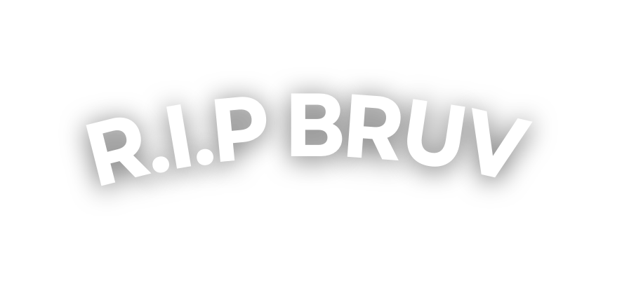 R I P BRUV